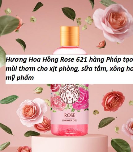 Hương Hoa Hồng Rose 621 hàng Pháp tạo mùi thơm cho xịt phòng, sữa tắm, xông hơi, mỹ phẩm