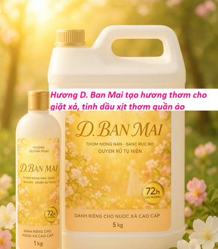 Hương D. Ban Mai tạo mùi thơm cho giặt xả, tinh dầu thơm